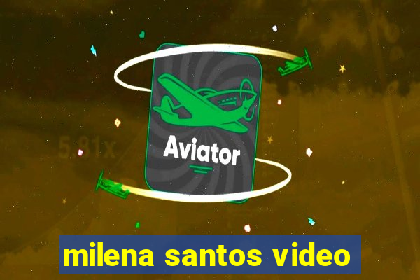 milena santos video